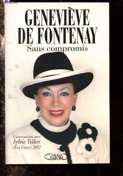 SANS COMPROMIS : CONVERSATIONS AVEC SYLVIE TELLIER - MISS FRANCE 2002