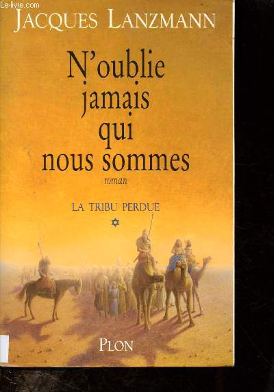 LA TRIBUE PERDUE - TOME 1 - 1 VOLUME : N'OUBLIE JAMAIS QUI NOUS SOMMES (ROMAN)