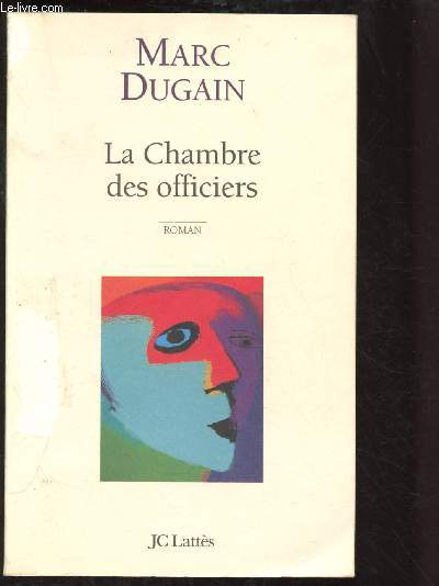 LA CHAMBRE DES OFFICIERS (ROMAN -TEMOIGNAGE : L'auteur retrace la destine particulire de son grand-pre, durant la PREMIERE GUERRE MONDIALE]