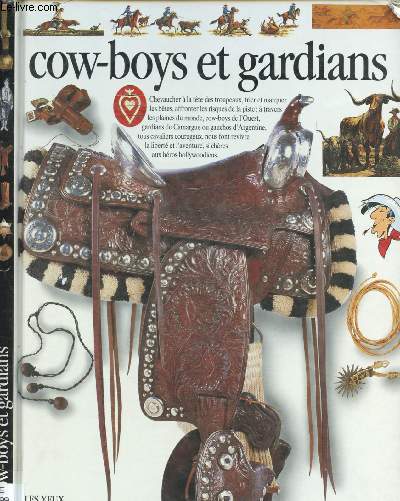 COW-BOY ET GARDIANS |DOCUMENTAIRE JEUNESSE] : [Comment seller un cheval ?; chapeau, bottes, le cuir, le ranch, caravane des grandes plaines, Mexique, Australie,etc]