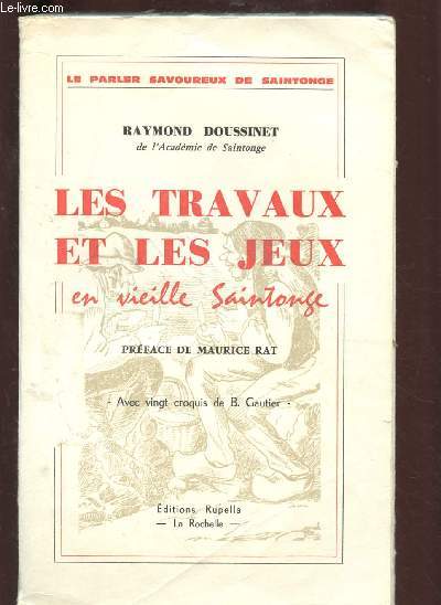 LES TRAVAUX ET LES JEUX EN VIEILLE SAINTONGE avec 20 croquis de B. Gautier.