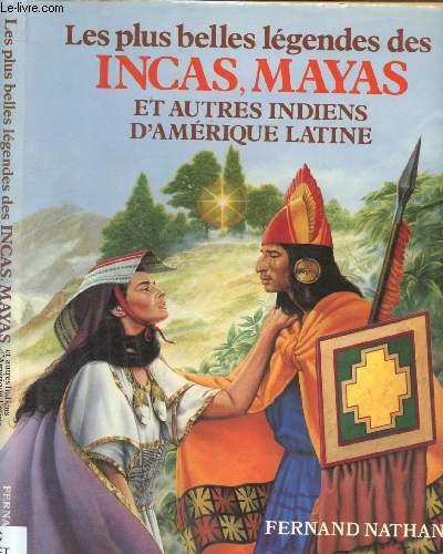 LES PLUS BELLES LEGENDES DES INCAS, MAYAS ET AUTRES INDIENS D'AMERIQUE LATINE : Les cinq soleils, les premiers hommes, les jumeaux aux enfers, La lgende du lac Titicaca, les hommes de pierre, les cormorans, Hespul le moineau,etc