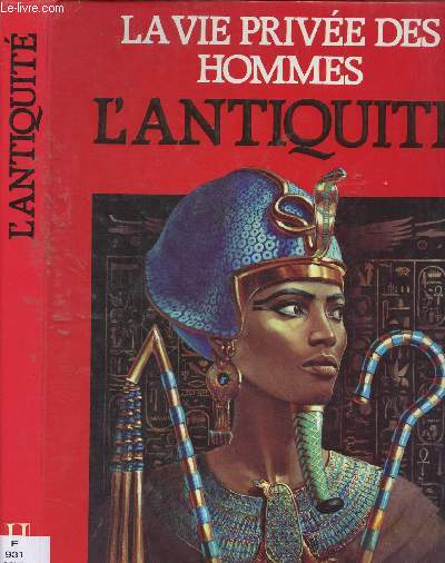 LA VIE PRIVEE DES HOMMES : L'ANTIQUITE : 