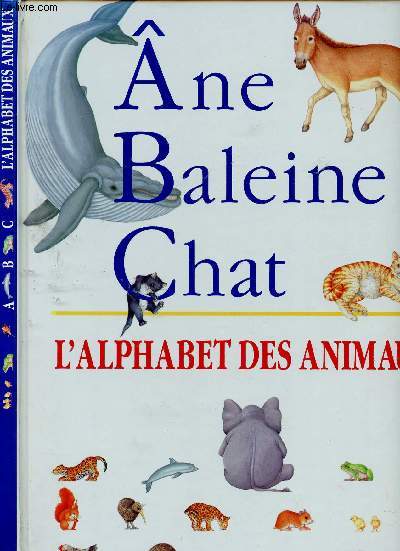 ANNE, BALEINE, CHAT - L'ALPHABET DES ANIMAUX (ALBUM JEUNESSE ILLUSTRE EN COULEURS -APPRENDRE LES LETTRES AVEC LES ANIMAUX )