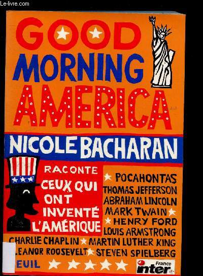 GOOD MORNIND AMERICA ( L'Histoire de ceux qui ont invent l'Amrique : Pocahontas, Thomas Jefferson, Abraham Lincoln, Mark Twain, Henry Ford, Louis Amstrong, Charlie Chaplin, Martin Luther King, Kleanor Roosevelt, Steven Spielberg)