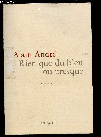 RIEN QUE DU BLEU OU PRESQUE (ROMAN)