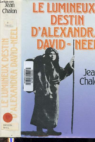 LE LUMINEUX DESTIN D'ALEXANDRA DAVID-NEEL (BIOGRAPHIE) [PRIX Femina-Vacaresco et Prix Klber Haedens 1985]