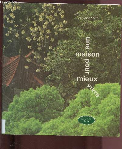 UNE MAISON POUR MIEUX VIVRE : De l'art du Feng Shui  l'esprit organique