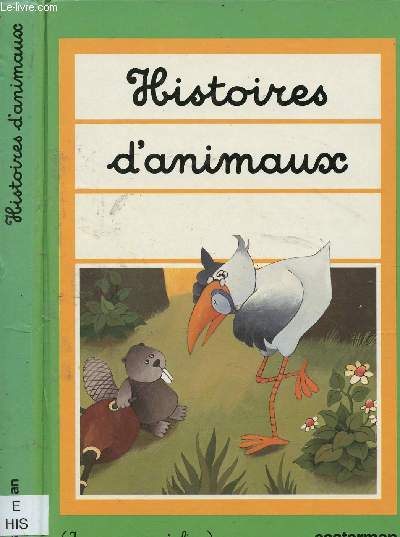 HISTOIRES D'ANIMAUX (5 HISTOIRES POUR JEUNES ENFANTS) : L'ours frileux, le castor paresseux, le goter d'anniversaire, la poule  la jambe de bois, All Alcide - COLLECTION 