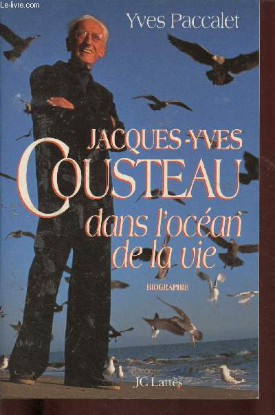 JACQUES-YVES COUSTEAU DANS L'OCEAN DE LA VIE (BIOGRAPHIE) [MARIN - COMMANDANT]