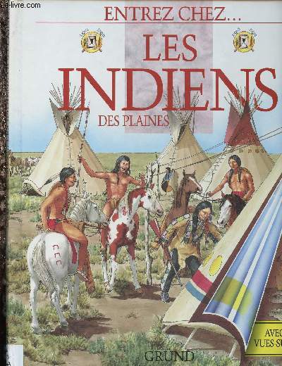 LES INDIENS DES PLAINES avec des vues-surprises - : Tribus et socits, l'agriculture et la chasse, art et artisanat, musique et danses, les tipis,etc COLLECTION 