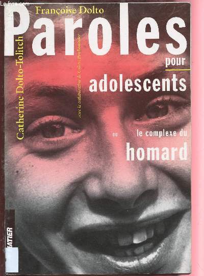 PAROLE POUR ADOLESCENTS OU LE COMPLEXE DU HOMARD [transformations, se sentir beau ou laid, sexualit, amour, amiti, parents et socit, l'autorit, la violence, le vol, la drogue, la honte,etc ]