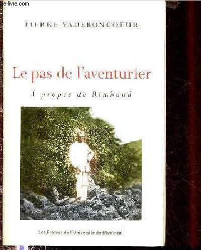 LE PAS DE L'AVENTURIER : A PROPOS DE RIMBAUD (ESSAI - RUPTURE DE RIMBAUD AVEC LA POESIE)