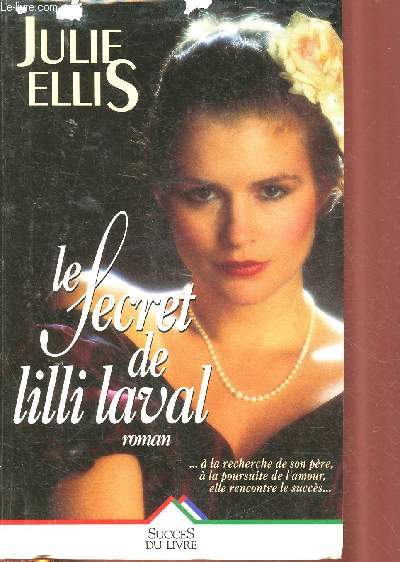 LE SECRET DE LILLI LAVAL (ROMAN) [A la recherche de son pre,  la poursuite de l'amour, elle rencontre le succs ...]
