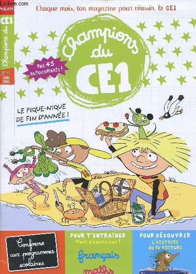 CHAMPION DU CE1 : Chaque mois, ton magazine pour réussir le CE1 - N°45 - JUIN 2013 : Le pique-nique de fin d'année ! / Pleins d'exercices de français et maths / L'histoire de la voiture,etc