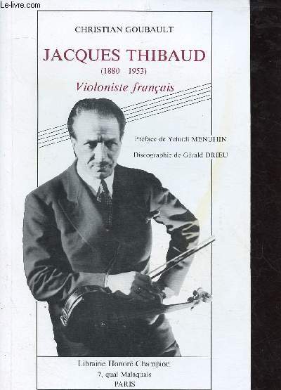 JACQUES THIBAUD (1880-1953) : VIOLONISTE FRANCAIS (BIOGRAPHIE- MUSICIEN avec ALFRED CORTOT ET PABLO CASALS)