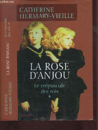 LE CREPUSCULE DES ROIS - TOME I : LA ROSE D'ANJOU (ROMAN)