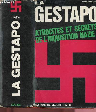LA GESTAPO : ATROCITES ET SECRETS DE L'INQUISITION NAZIE (DOCUMENT) : : I - LA GENESE DU NAZISME ET LA CONQUETE DU POUVOIR / II - LA 