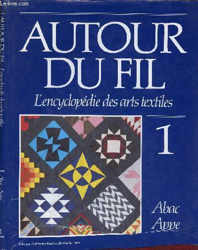 AUTOUR DU FIL : L'ENCYCLOPEDIE DES ARTS TEXTILES - TOME 1 : ABAC - APPE - COLLECTION BONNIERS