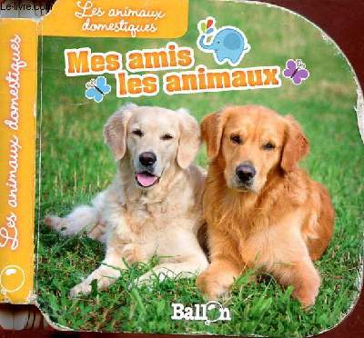 MES AMIS LES ANIMAUX : LES ANIMAUX DOMESTIQUES (IMAGIER ANIMALIER)