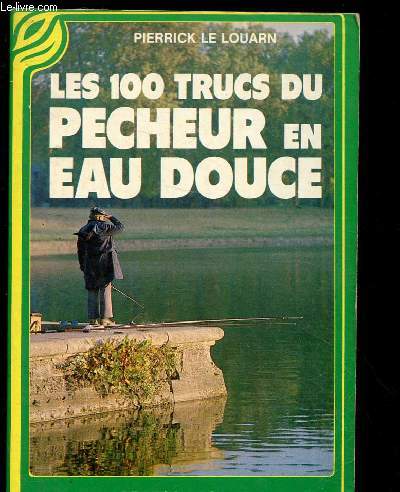 LES 100 TRUCS DU PECHEUR EN EAU DOUCE