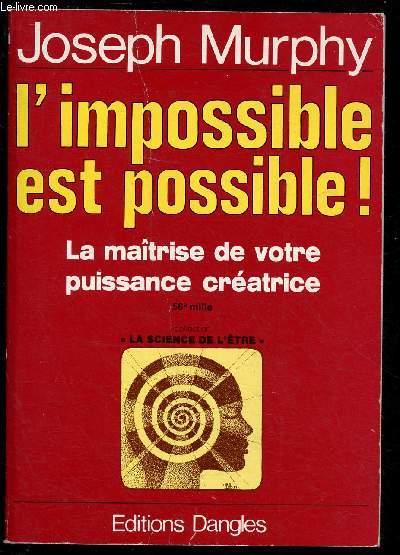 L'IMPOSSIBLE EST POSSIBLE ! LA MAITRISE DE VOTRE PUISSANCE CREATRICE - COLLECTION 