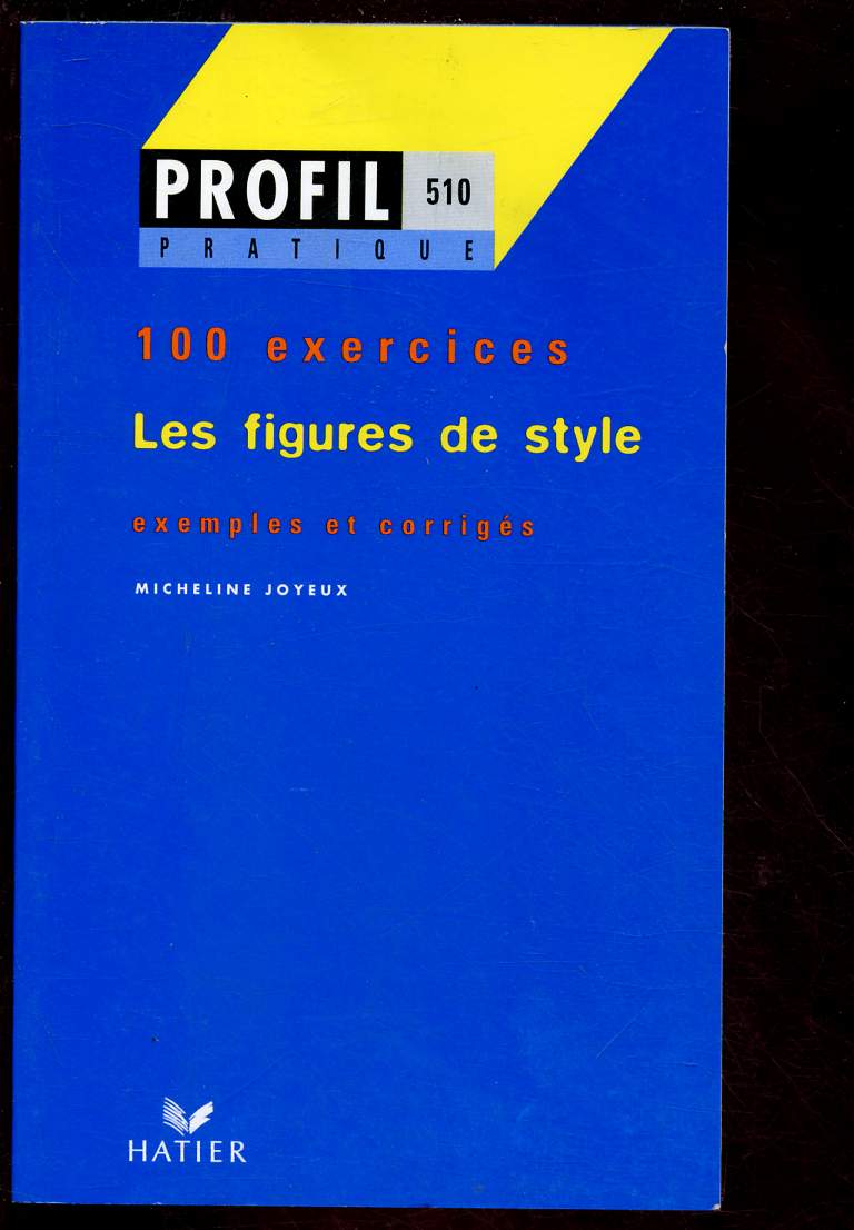 PROFIL PRATIQUE 510 : LES FIGURES DE STYLE -100 EXERCICES - - EXEMPLE ET CORRIGES