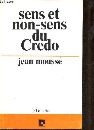 SENS ET NON-SENS DU CREDO [LA FOI - RELIGION]