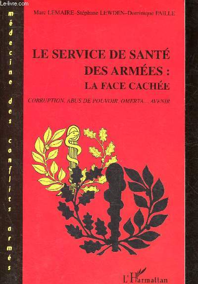 LE SERVICE DE SANTE DES ARMEES : LA FACE CACHEE / Corruption, abus de pouvoir, omerta ... avenir