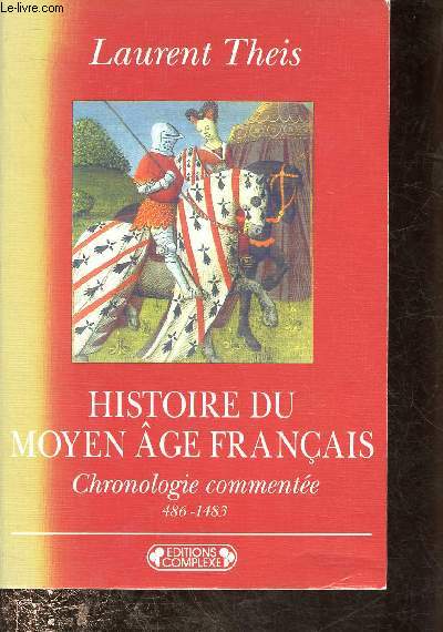 HISTOIRE DU MOYEN AGE FRANCAIS : CHRONOLOGIE COMMENTEE : 485-1483 [DOCUMENTAIRE HITSOIRE - CLOVIS - LOUIS XI]