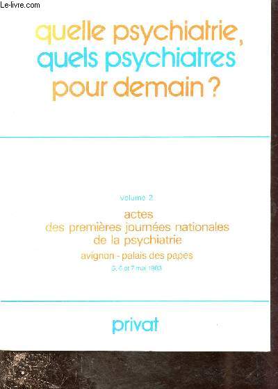 QUELLE PSYCHIATRIE, QUELS PSYCHIATRES POUR DEMAIN ? - VOLUME II : ACTES DES PREMIERES JOURNEES NATIONALES DE LA PSYCHIATRIE - Avignon, Palais des Papes - 5,6,7 Mai 1983