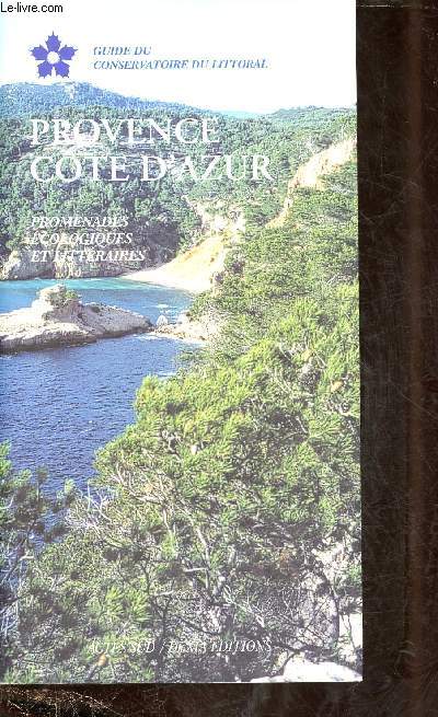 GUIDE DU CONSERVATOIRE DU LITTORAL : PROVENCE COTE D'AZUR: Promenades cologiques et littraires