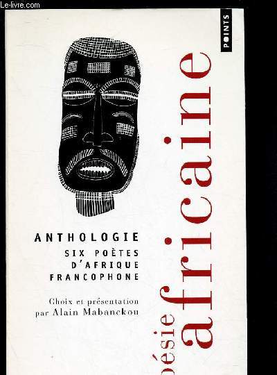 POESIE AFRICAINE : ANTHOLOGIE - SIX POETES D'AFRIQUE FRANCOPHONE : Lopold Sdar Senghor, Birago Diop, Jacques Rabemananjara, Bernard B. Dadi, Tchicaya U Tam'Si, Jean-Baptiste tati Loutard