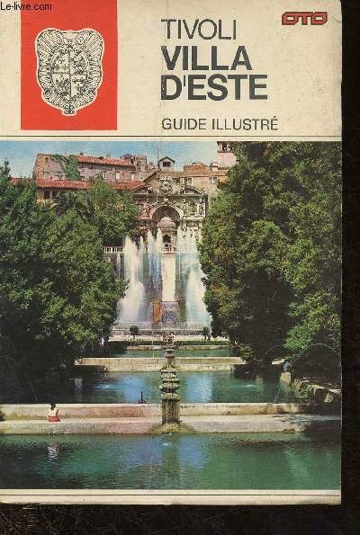 TIVOLI : VILLA D'ESTE - GUIDE ILLUSTRE