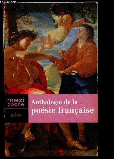 ANTHOLOGIE DE LA POESIE FRANCAISE : Des origines  l'poque contemporaine (POESIE- MAXI POCHE) : La Chanson de Roland / La Ballade des Pendus, par Franois Villon / France, mre des arts, par Du Bellay / Prire pour le roi Henri Le Grand, par Malherbe,etc