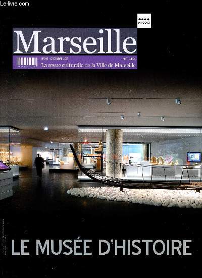 MARSEILLE - LA REVUE CULTURELLE DE LA VILLE DE MARSEILLE N 243 - DEC 2013 : LE MUSEE D'HISTOIRE : Clbrer le pass de Marseille pour dessiner son avenir, par Jean-Claude Gaudin / Prolonger la vie des oeuvres : les restaurations, par Solange Rizoulires