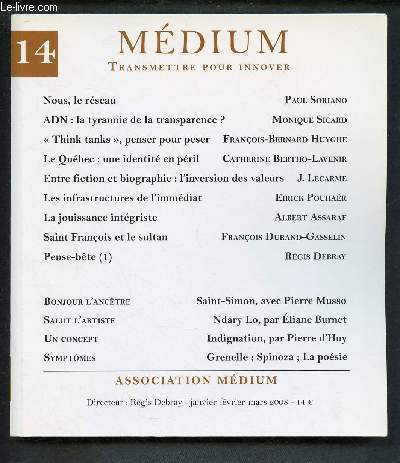 MEDIUM - TRANSMETTRE POUR INNOVER - N14 - JAN/FEV/MARS 2008 : ADN : La tyrannie de la transparence ?, par Monique Sicard / Le Qubec : Une identit en pril, par Catherine Bertho-Lavenir / La jouissance intgriste, par Albert Assaraf, etc