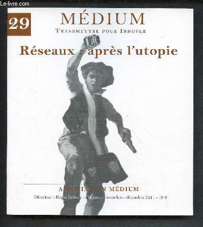 MEDIUM - TRANSMETTRE POUR INNOVER - N29 - OCT/NOV/DEC 2011 : RESEAUX APRES L'UTOPIE : Un clic, une cause, par Alexandre Coutant / Un cur  l're numrique, par Renaud Laby / Les nouvelles technologies de la politique, par Mathias,etc