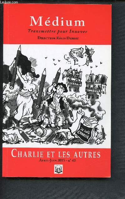 MEDIUM - TRANSMETTRE POUR INNOVER - N 43- AVRIL/JUIN 2015 : CHARLIE ET LES AUTRES : Je ne suis pas une icne, par Franoise Gaillard / Le parti pris d'en rire, par Michel Erman / On ne badine pas avec l'humour, par Pierre Murat ...