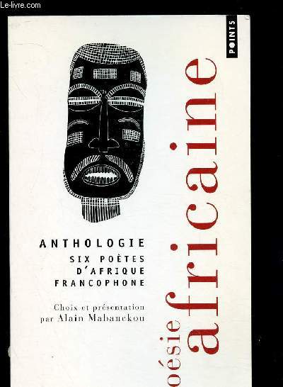 POESIE AFRICAINE : ANTHOLOGIE - SIX POETES D'AFRIQUE FRANCOPHONE : Lopold Sdar Senghor, Birago Diop, Jacques Rabemananjara, Bernard B. Dadi, Tchicaya U Tam'Si, Jean-Baptiste tati Loutard