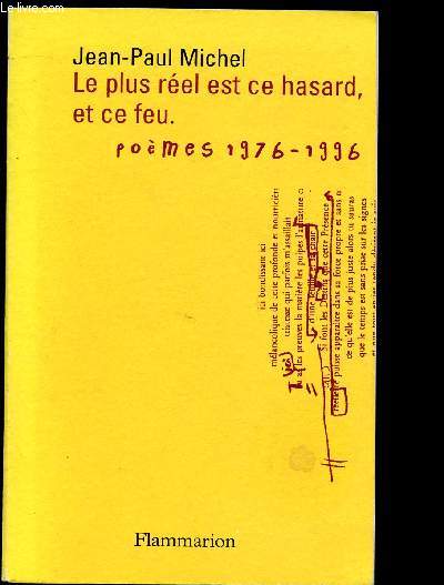 LE PLUS REEL EST CE HASARD,ET CE FEU : POEMES 1976-1996 - CEREMONIES ET SACRIFICES (POESIE)