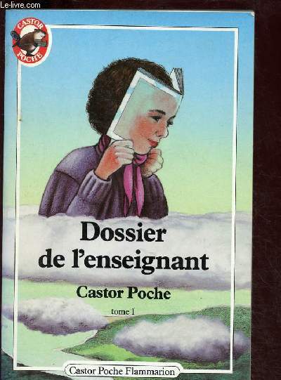 DOSSIER DE L'ENSEIGNANT - CASTOR POCHE - TOME 1 (LES 150 PREMIERS TITRES DE LA COLLECTION SOUS FORME DE FICHES ANALYTIQUES : Information sur l'auteur, analyse de l'ouvrage, th-les abords, pistes de rflexion...