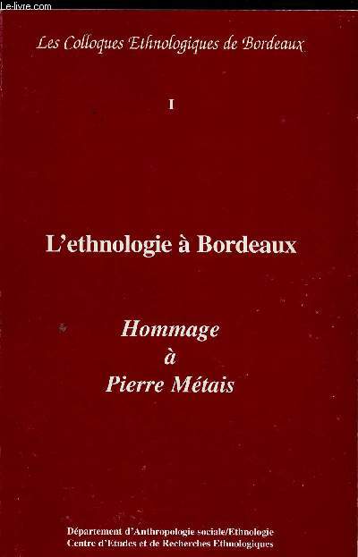 LES COLLOQUES ETHNOLOGIQUES DE BORDEAUX : L'ETHNOLOGIE A BORDEAUX - HOMMAGE A PIERRE METAIS - Actes du colloque du 10 mars 1994