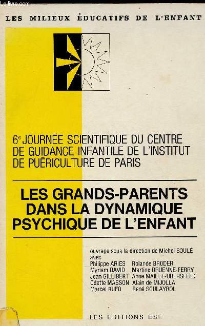 6E JOURNEE SCIENTIFIQUE DU CENTRE DE GUIDANCE INFANTILE DE L'INSTITUT DE PUERICULTURE DE PARIS : LES GRANDS-PARENTS DANS LA DYNAMIQUE PSYCHIQUE DE L'ENFANT