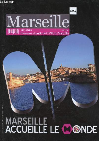 MARSEILLE : REVUE CULTURELLE DE LA VILLE DE MARSEILLE - N240- AVRIL 2013 : MARSEILLE ACCUEILLE LE MONDE : Comment Marseille est devenue capitale, par J-C Gaudin / Marseille au coeur des rseaux et des initiatives multilatrales,etc