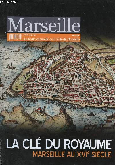 MARSEILLE : REVUE CULTURELLE DE LA VILLE DE MARSEILLE - N237 - JUIN 2012 : LA CLE DU ROYAUME : MARSEILLE AU XVIE SIECLE : Les fortifications de MArseille au XVIe sicle, par Marc Bouiron / Les guerres de religion  Marseille, etc