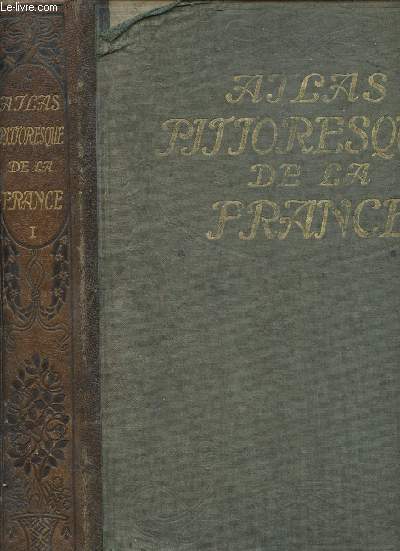 ATLAS PITTORESQUE DE LA FRANCE - Recueil de vues gographiques et pittoresque de tous les Dpartements, accompagnes de notices gographiques et de lgendes explicatives - TOME I : AIN -EURE ET LOIR