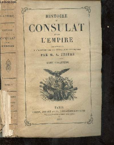 HISTOIRE DU CONSULAT ET DE L'EMPIRE, FAISANT SUITE A L'HISTOIRE DE LA REVOLUTION FRANCAISE - TOME CINQUIEME