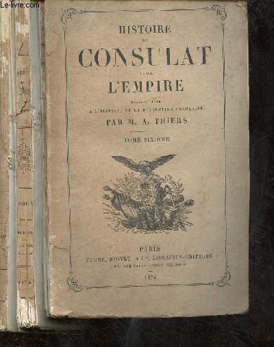 HISTOIRE DU CONSULAT ET DE L'EMPIRE, FAISANT SUITE A L'HISTOIRE DE LA REVOLUTION FRANCAISE - TOME SIXIEME