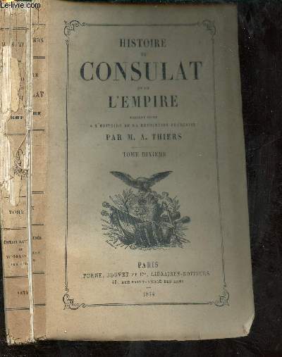 HISTOIRE DU CONSULAT ET DE L'EMPIRE, FAISANT SUITE A L'HISTOIRE DE LA REVOLUTION FRANCAISE - TOME DIXIEME
